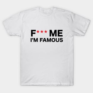 F me I am famous T-Shirt